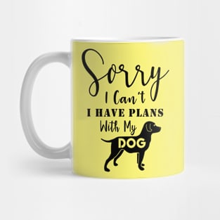 Sorry | I Can't | I Have Plans With My Dog Mug